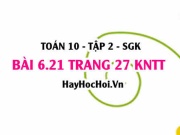 Bài 6.21 trang 27 Toán 10 tập 2 Kết nối tri thức